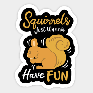 Squirrels Just Wanna Have Fun Sticker
